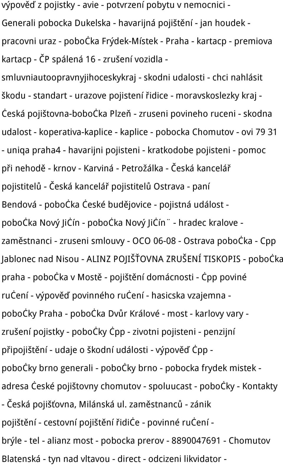 - zruseni povineho ruceni - skodna udalost - koperativa-kaplice - kaplice - pobocka Chomutov - ovi 79 31 - uniqa praha4 - havarijni pojisteni - kratkodobe pojisteni - pomoc při nehodě - krnov -