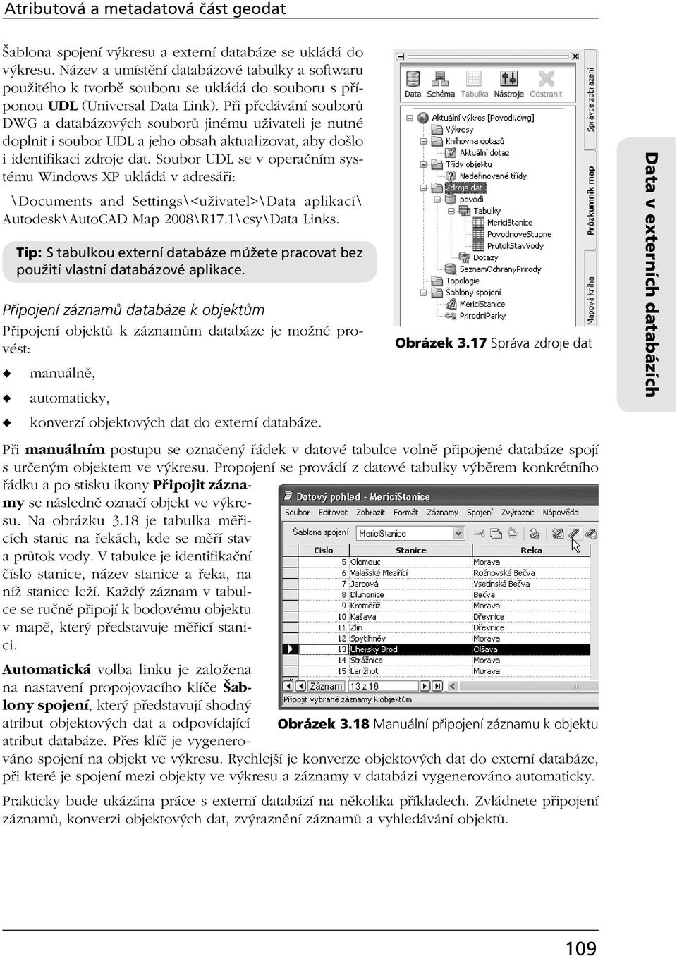 Při předávání souborů DWG a databázových souborů jinému uživateli je nutné doplnit i soubor UDL a jeho obsah aktualizovat, aby došlo i identifikaci zdroje dat.