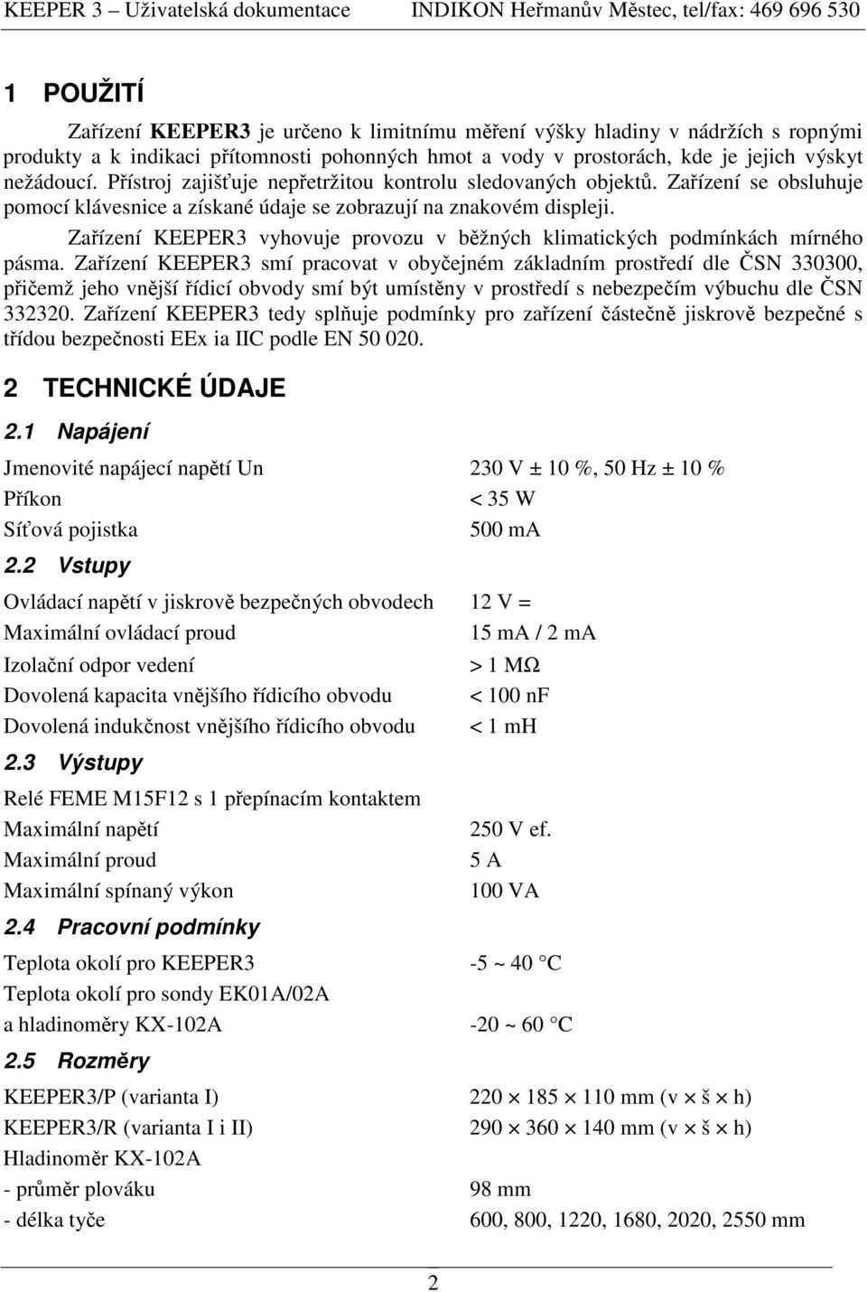 Zaízení KEEPER3 vyhovuje provozu v bžných klimatických podmínkách mírného pásma.