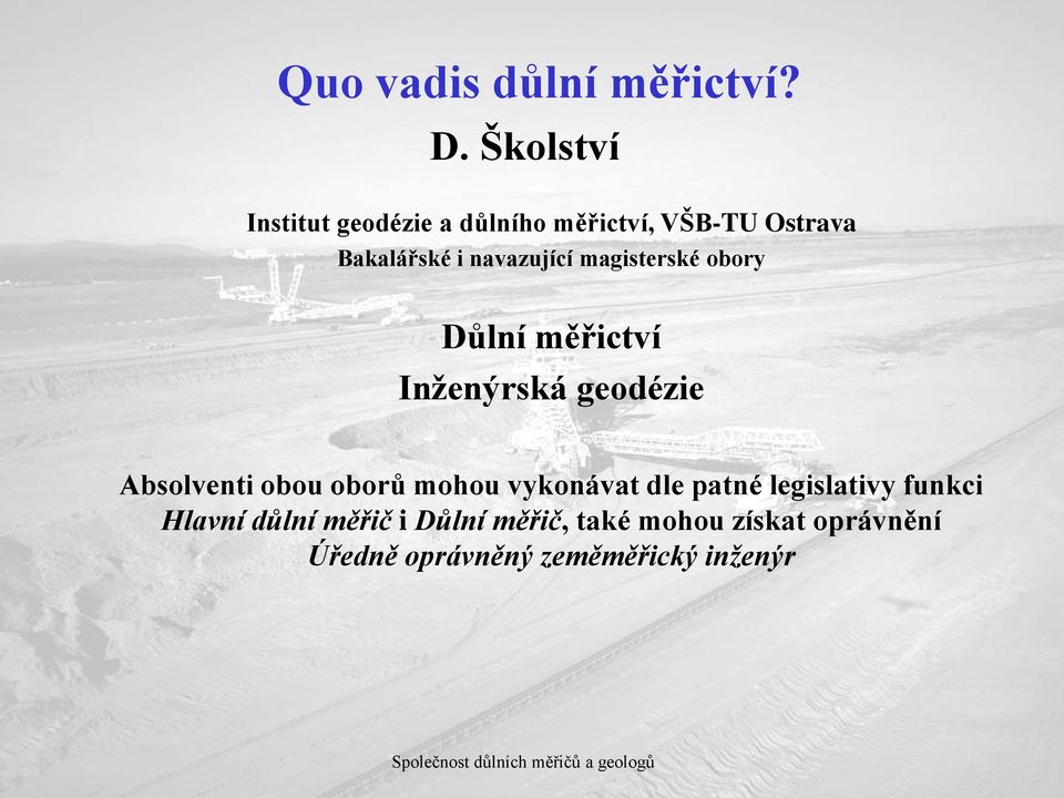 obou oborů mohou vykonávat dle patné legislativy funkci Hlavní důlní měřič i