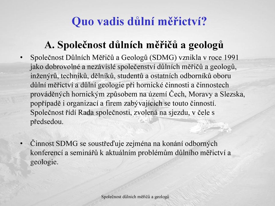 způsobem na území Čech, Moravy a Slezska, popřípadě i organizací a firem zabývajících se touto činností.