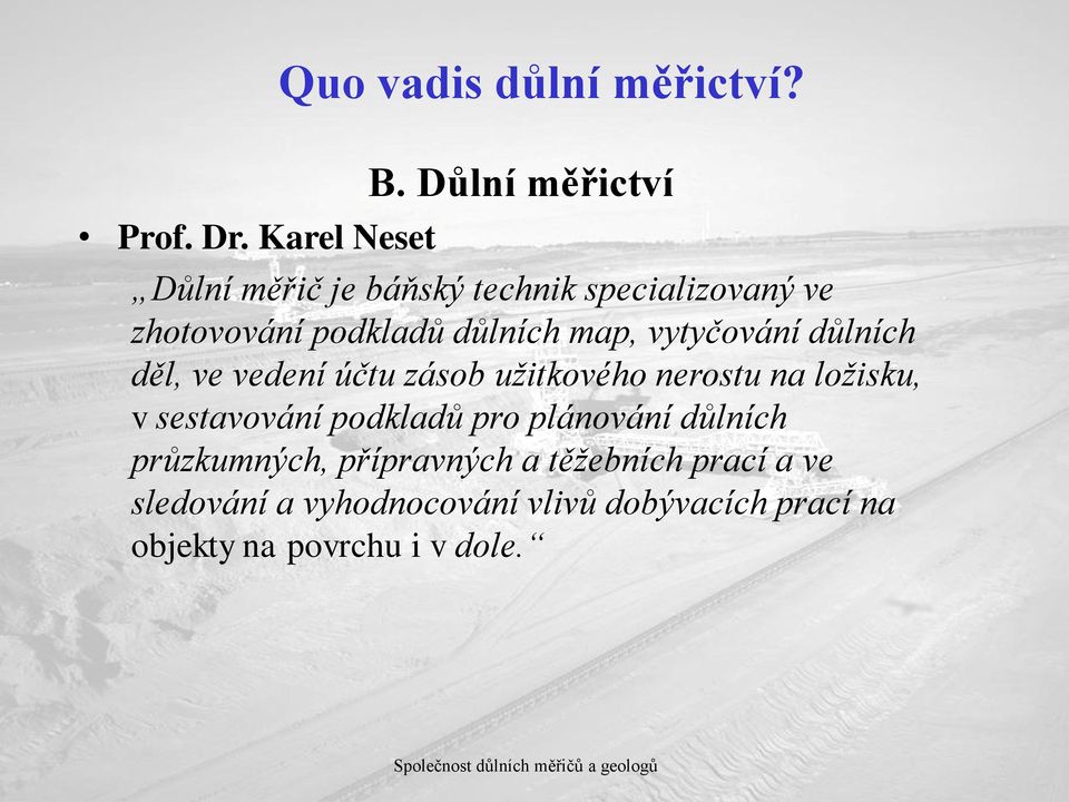 vytyčování důlních děl, ve vedení účtu zásob užitkového nerostu na ložisku, v sestavování podkladů