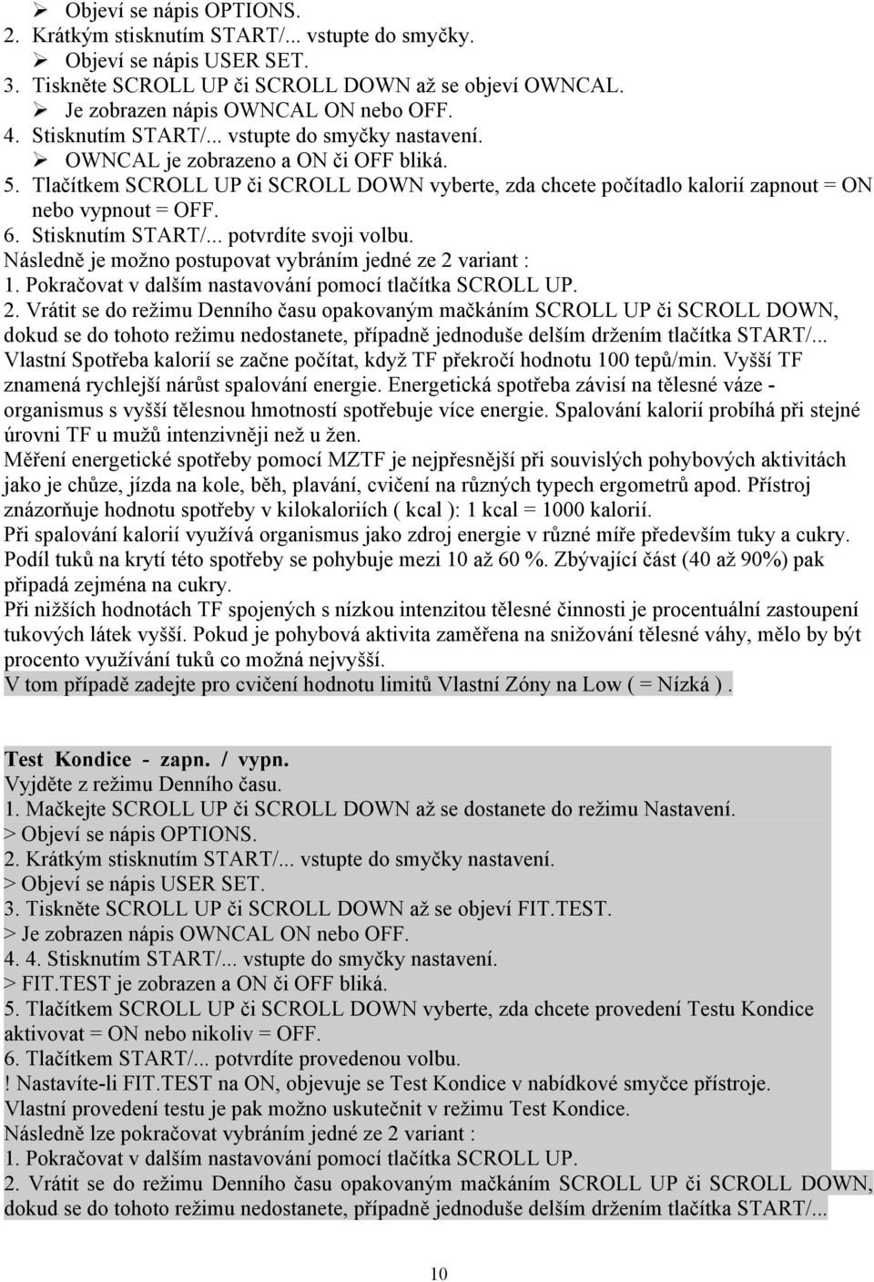 Stisknutím START/... potvrdíte svoji volbu. Následně je možno postupovat vybráním jedné ze 2 