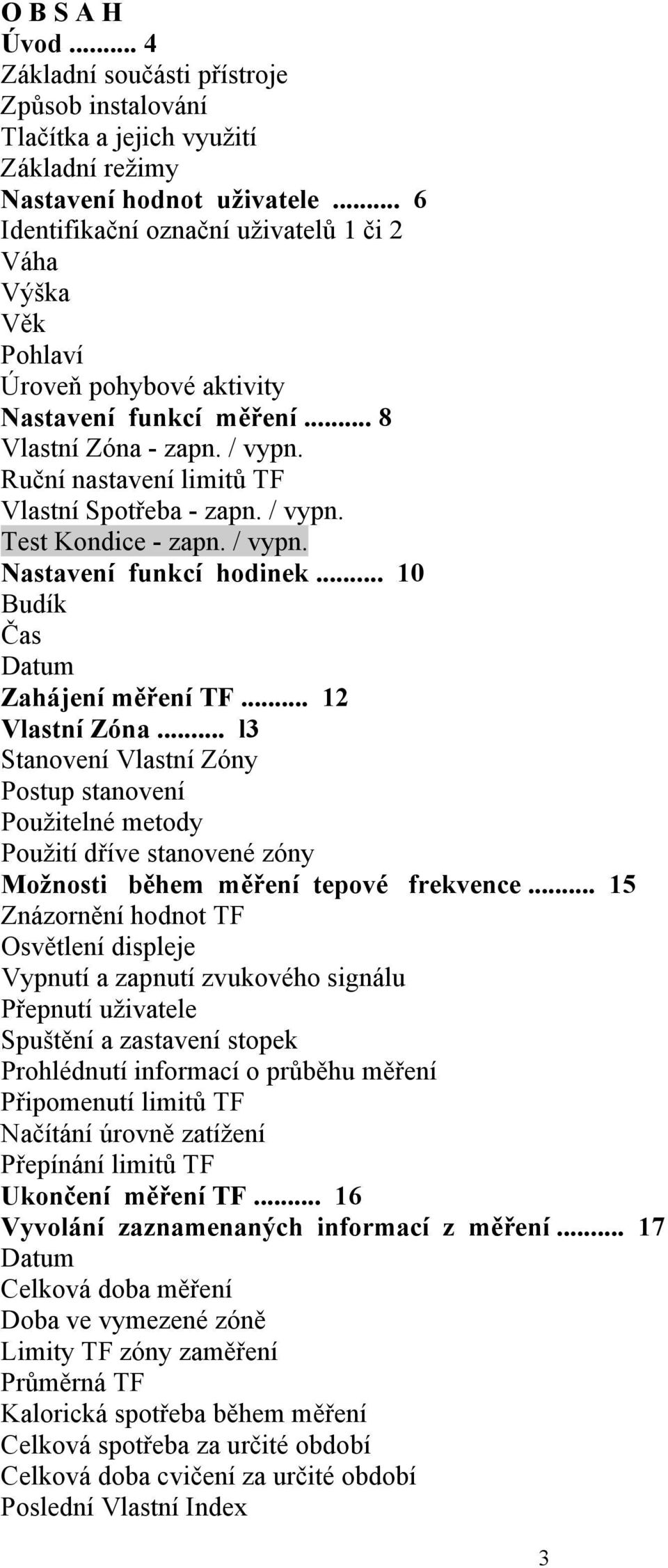 / vypn. Test Kondice - zapn. / vypn. Nastavení funkcí hodinek... 10 Budík Čas Datum Zahájení měření TF... 12 Vlastní Zóna.