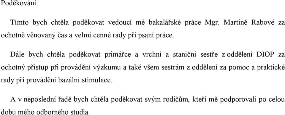 Dále bych chtěla poděkovat primářce a vrchní a staniční sestře z oddělení DIOP za ochotný přístup při provádění