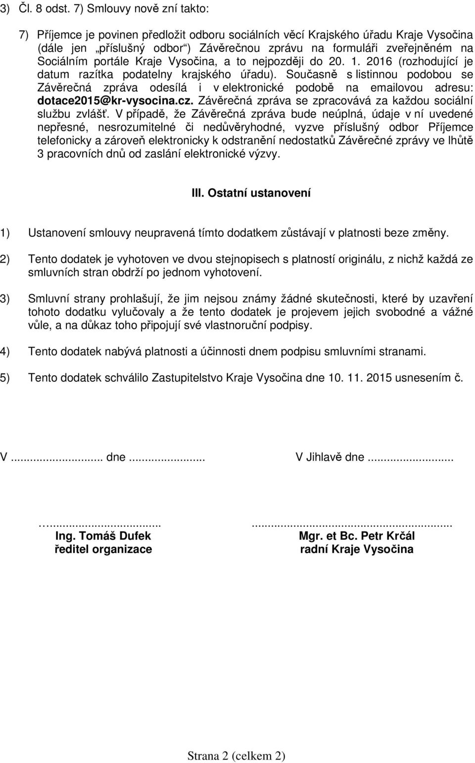 portále Kraje Vysočina, a to nejpozději do 20. 1. 2016 (rozhodující je datum razítka podatelny krajského úřadu).