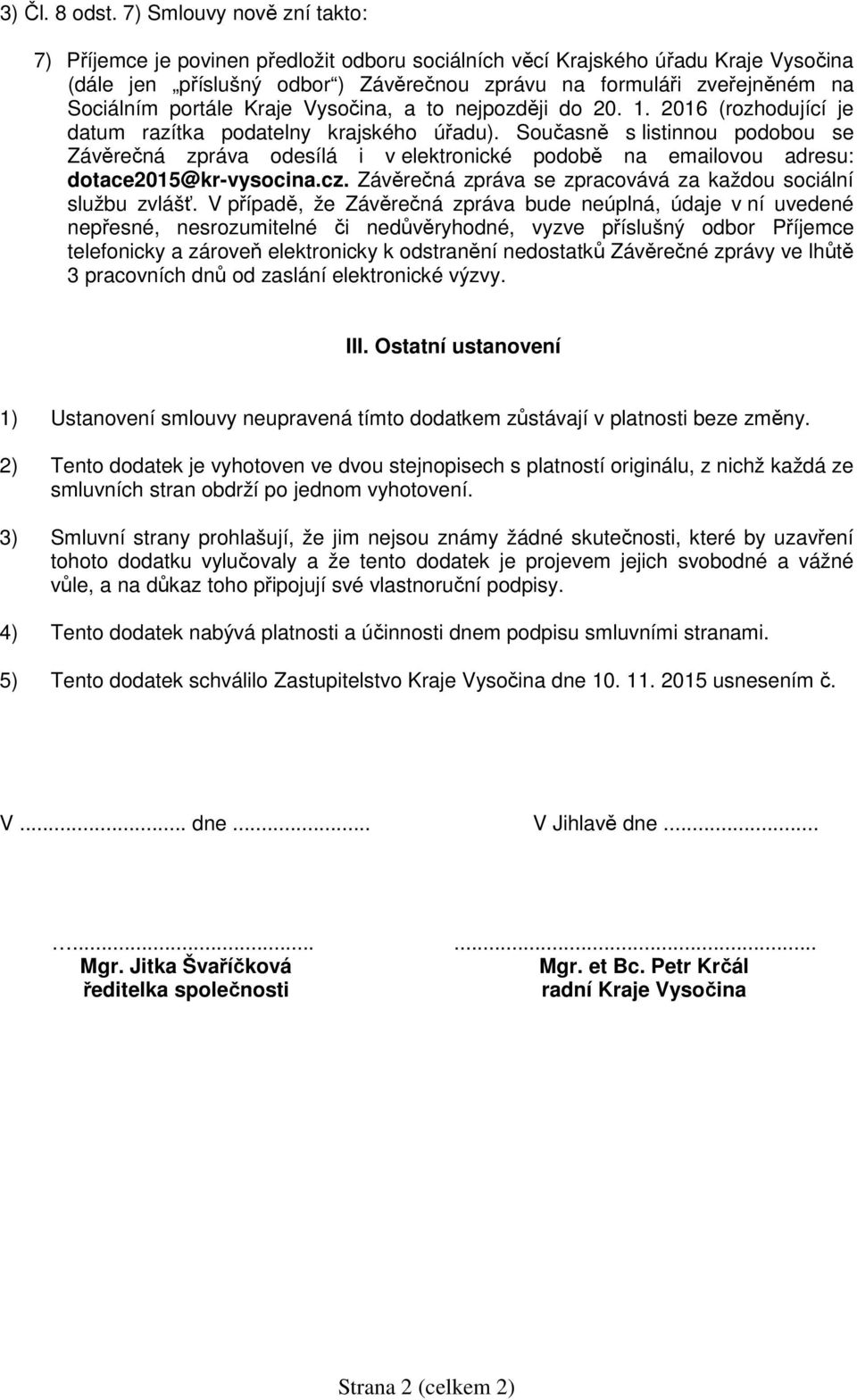 portále Kraje Vysočina, a to nejpozději do 20. 1. 2016 (rozhodující je datum razítka podatelny krajského úřadu).