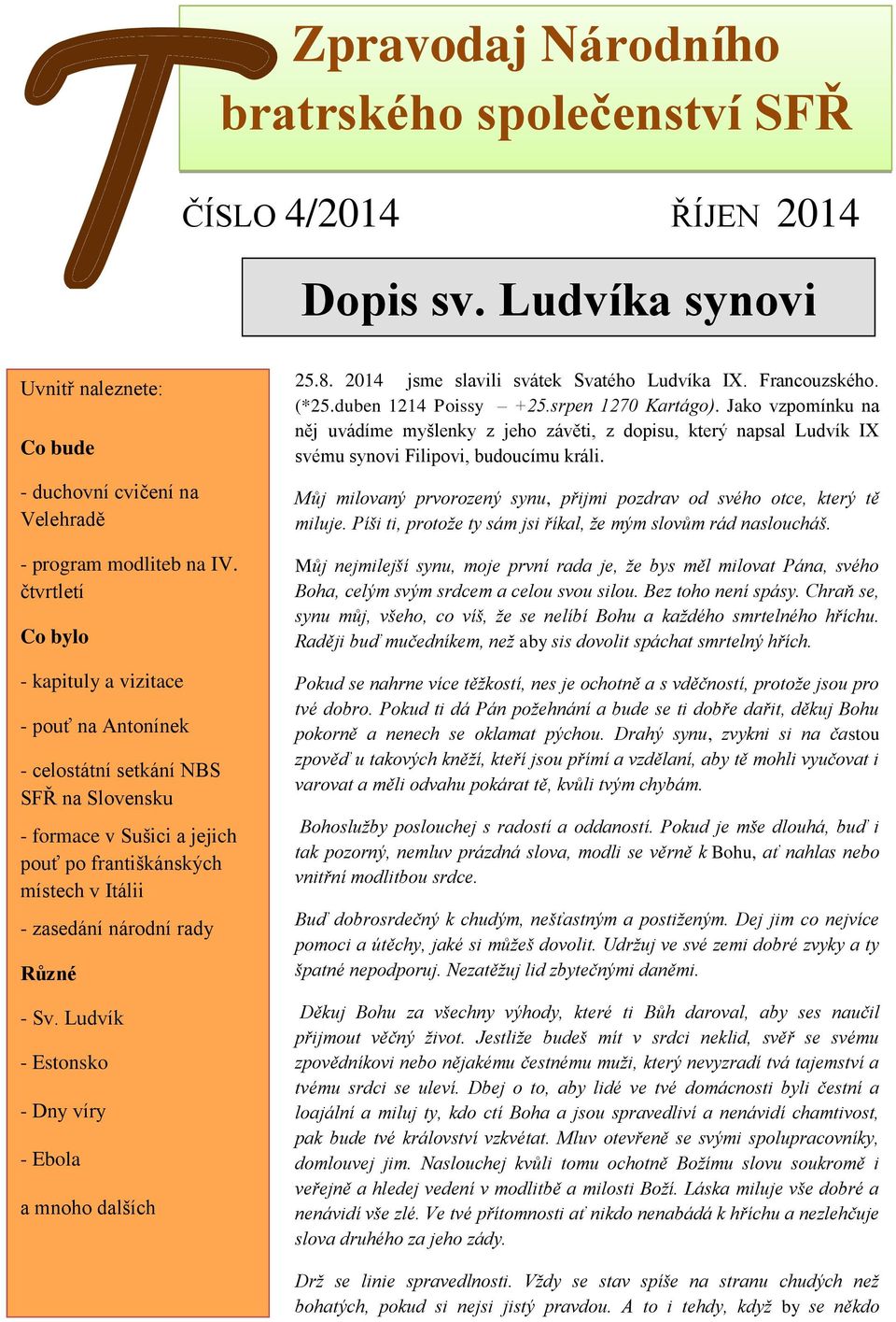 Různé - Sv. Ludvík - Estonsko - Dny víry - Ebola a mnoho dalších 25.8. 2014 jsme slavili svátek Svatého Ludvíka IX. Francouzského. (*25.duben 1214 Poissy +25.srpen 1270 Kartágo).