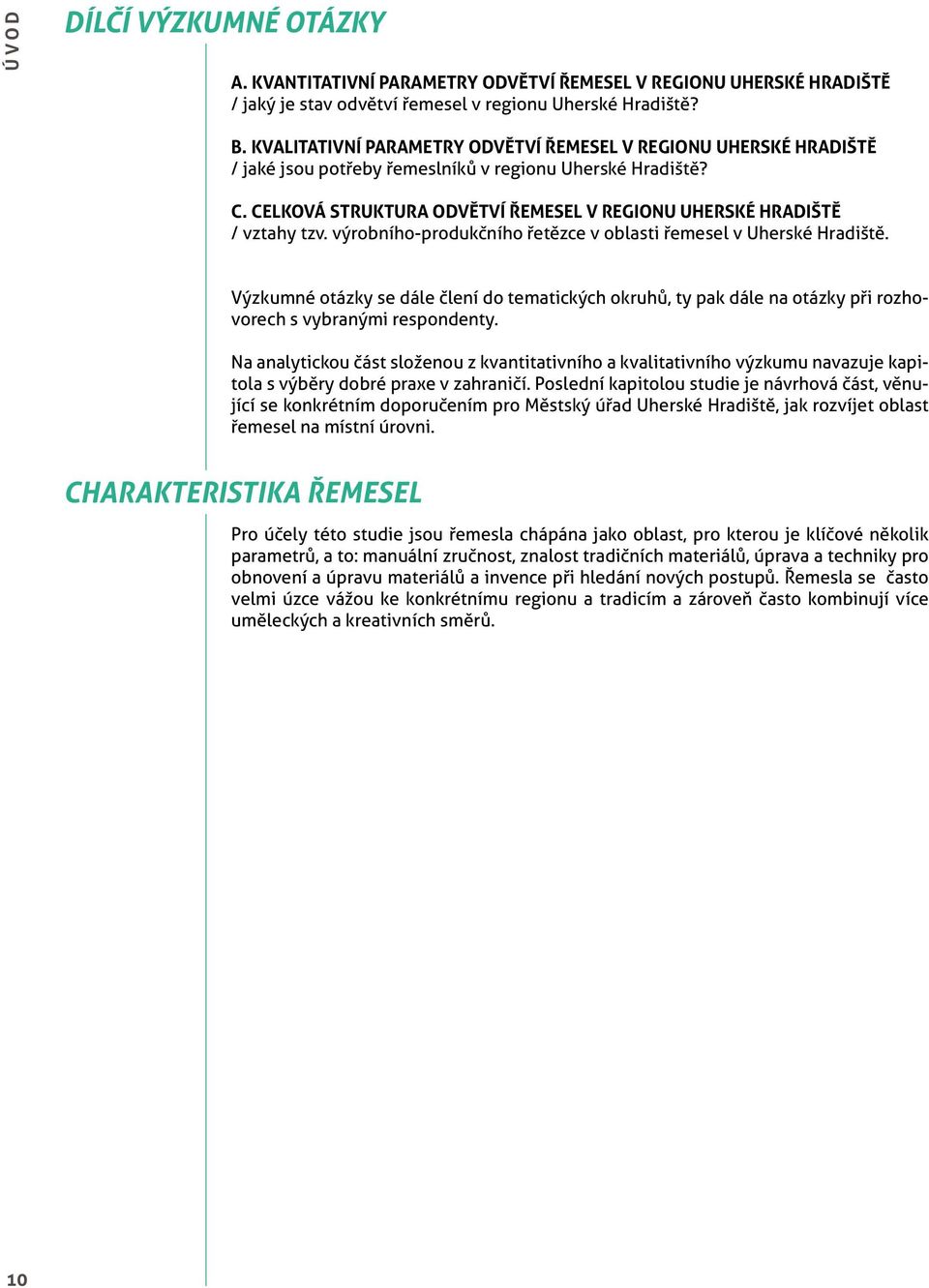 CELKOVÁ STRUKTURA ODVĚTVÍ ŘEMESEL V REGIONU UHERSKÉ HRADIŠTĚ / vztahy tzv. výrobního-produkčního řetězce v oblasti řemesel v Uherské Hradiště.