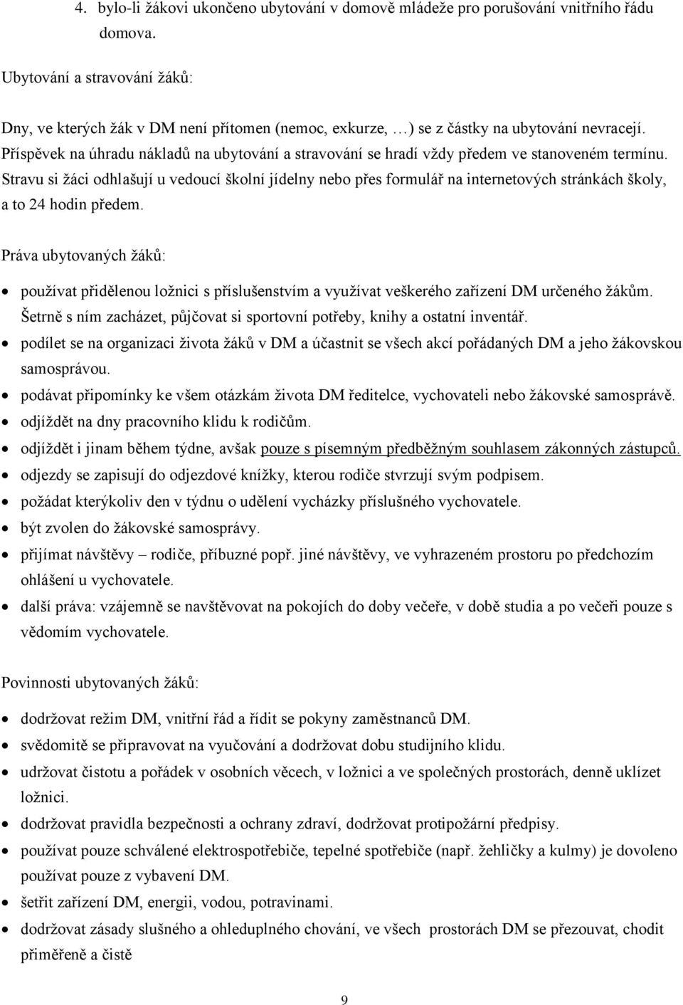 Příspěvek na úhradu nákladů na ubytování a stravování se hradí vždy předem ve stanoveném termínu.