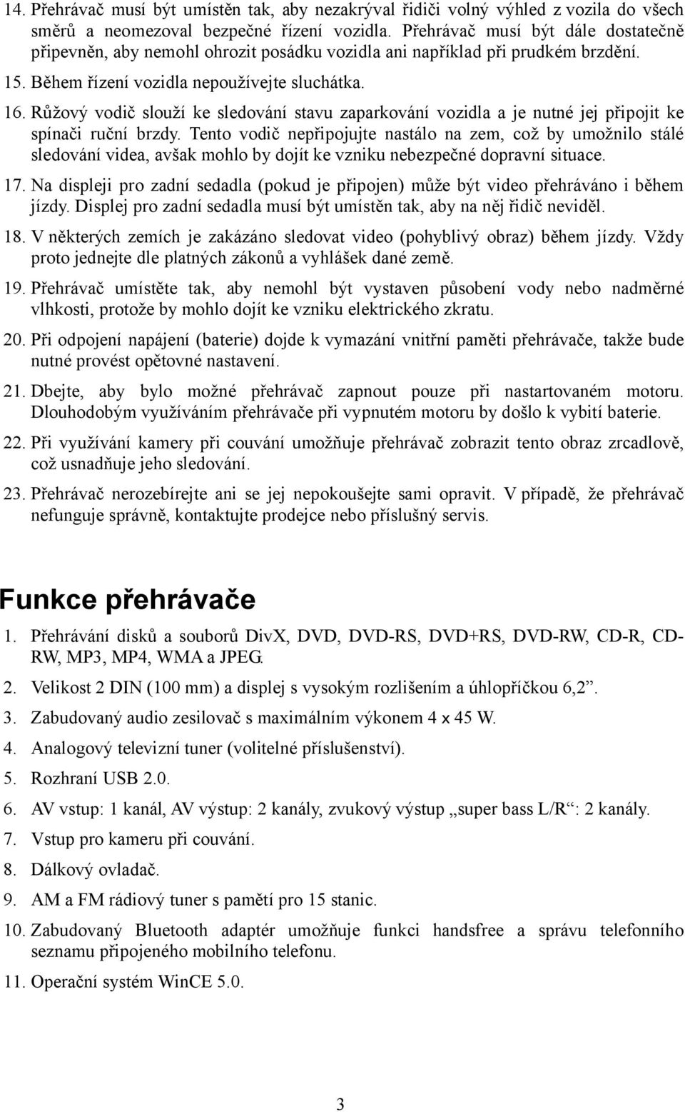 Růžový vodič slouží ke sledování stavu zaparkování vozidla a je nutné jej připojit ke spínači ruční brzdy.