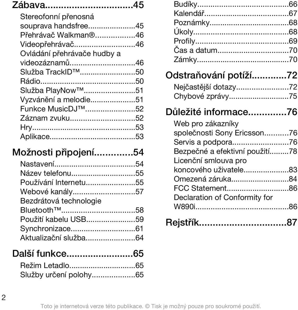 ..57 Bezdrátová technologie Bluetooth...58 Použití kabelu USB...59 Synchronizace...61 Aktualizační služba...64 Další funkce...65 Režim Letadlo...65 Služby určení polohy...65 Budíky...66 Kalendář.