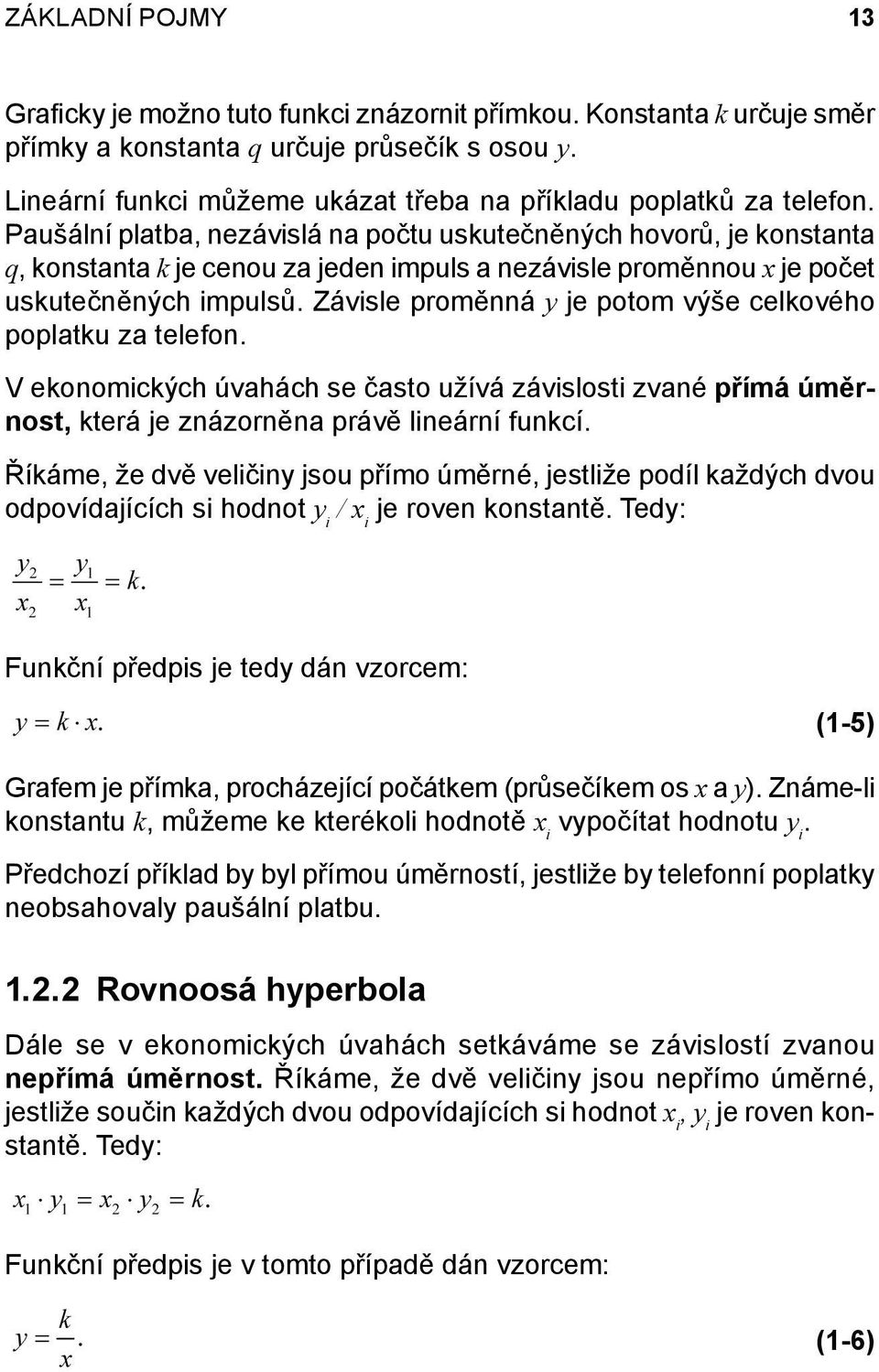 Paušální platba, nezávislá na počtu uskutečněných hovorů, je konstanta q, konstanta k je cenou za jeden impuls a nezávisle proměnnou x je počet uskutečněných impulsů.