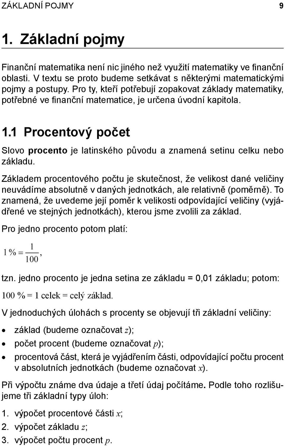 1 Procentový počet Slovo procento je latinského původu a znamená setinu celku nebo základu.