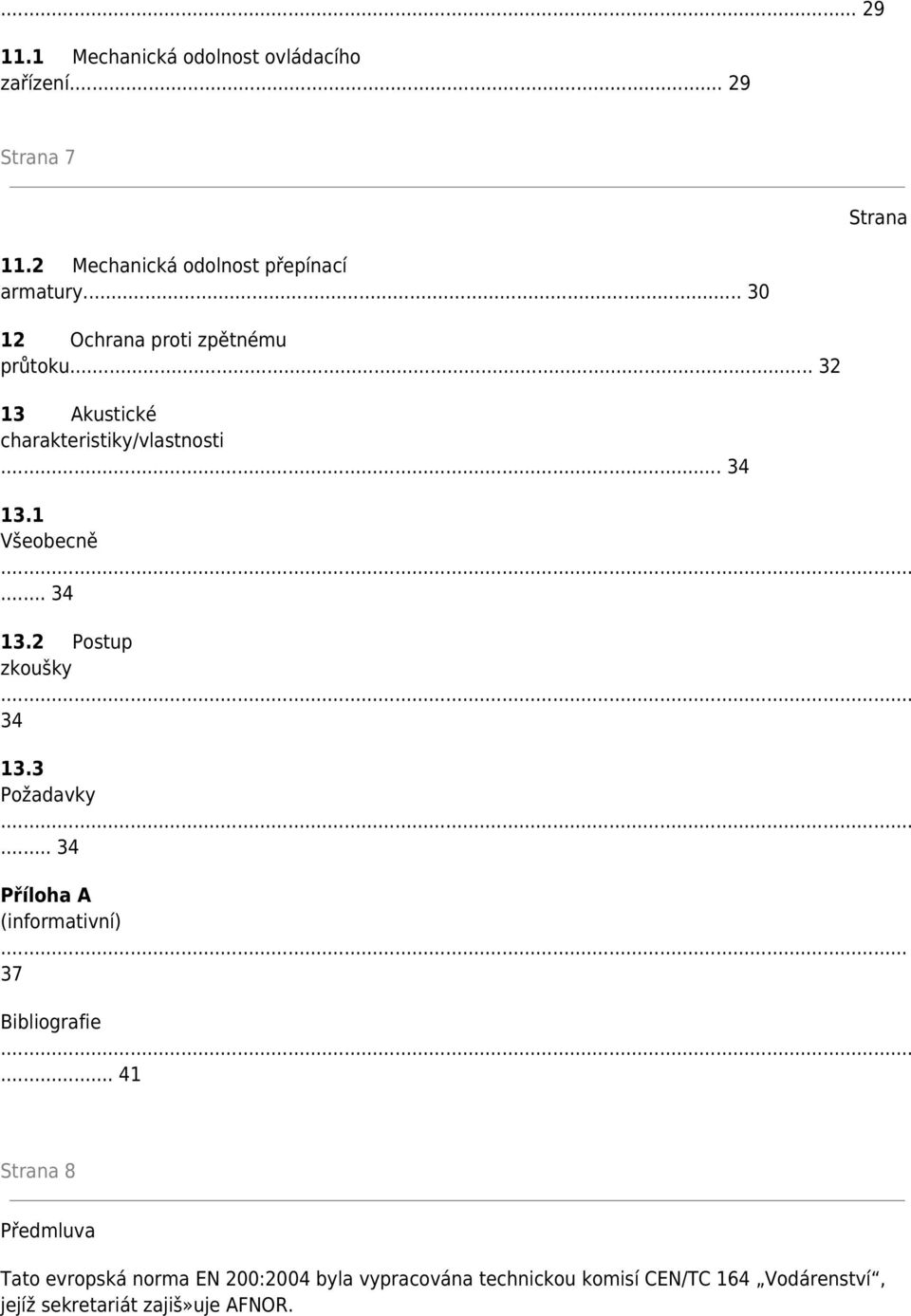 .. 34 13.2 Postup zkoušky 34 13.3 Požadavky... 34 Příloha A (informativní)... 37 Bibliografie.