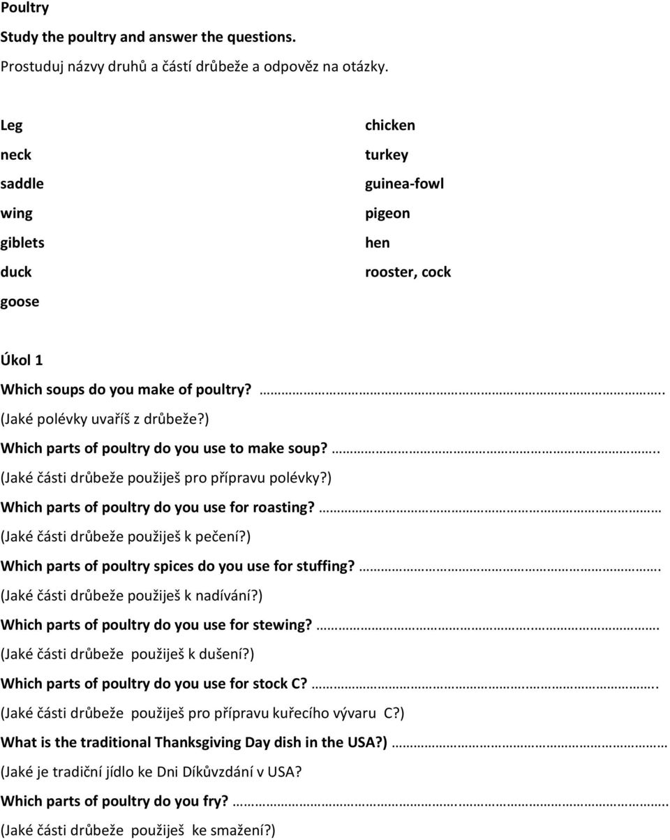 ) Which parts of poultry do you use to make soup?.. (Jaké části drůbeže použiješ pro přípravu polévky?) Which parts of poultry do you use for roasting? (Jaké části drůbeže použiješ k pečení?