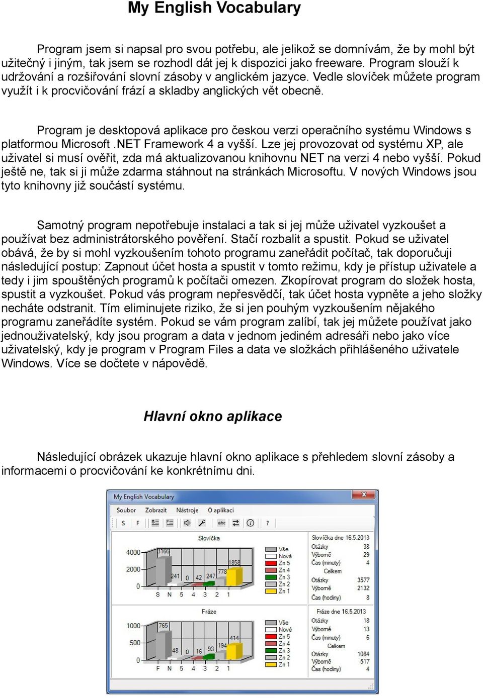 Program je desktopová aplikace pro českou verzi operačního systému Windows s platformou Microsoft.NET Framework 4 a vyšší.