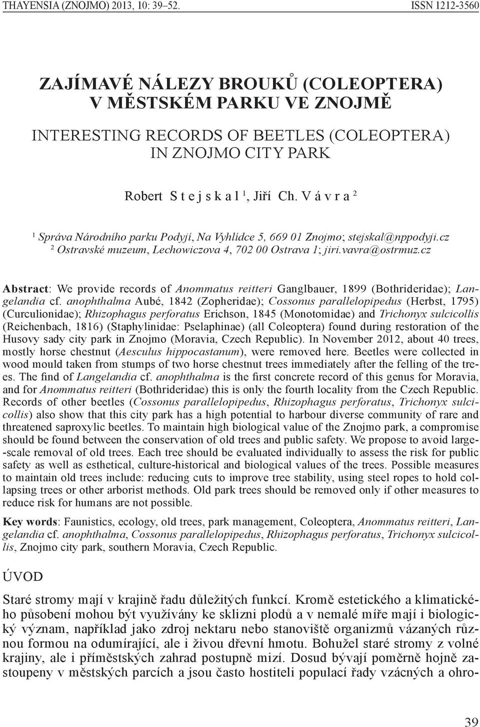 V á v r a 2 1 Správa Národního parku Podyjí, Na Vyhlídce 5, 669 01 Znojmo; stejskal@nppodyji.cz 2 Ostravské muzeum, Lechowiczova 4, 702 00 Ostrava 1; jiri.vavra@ostrmuz.