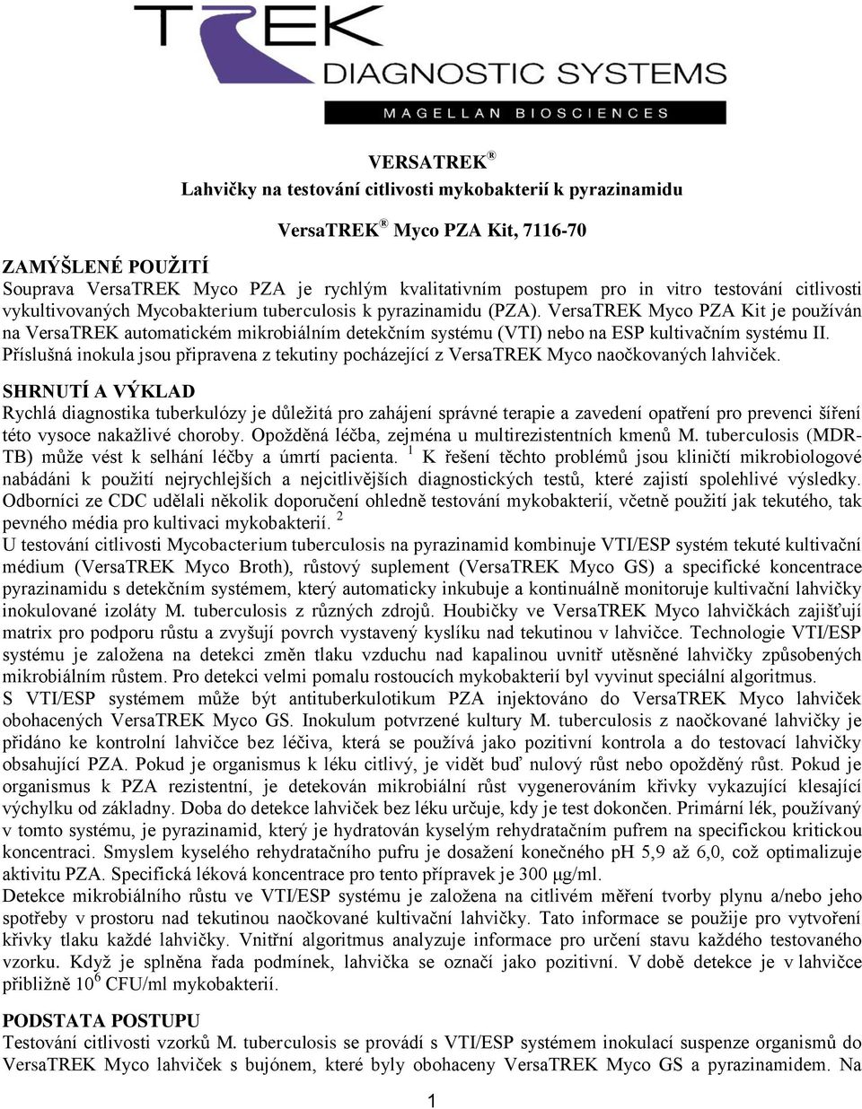 VersaTREK Myco PZA Kit je používán na VersaTREK automatickém mikrobiálním detekčním systému (VTI) nebo na ESP kultivačním systému II.