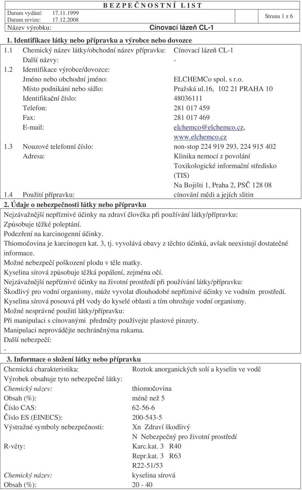 16, 102 21 PRAHA 10 Identifikaní íslo: 48036111 Telefon: 281 017 459 Fax: 281 017 469 E-mail: elchemco@elchemco.cz, www.elchemco.cz 1.