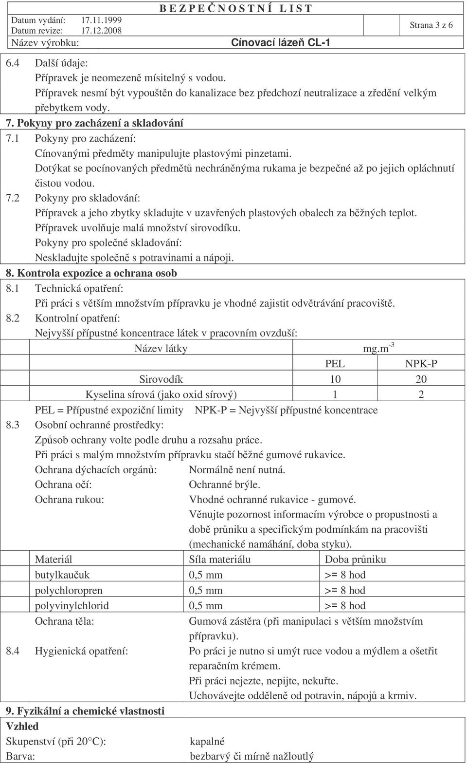 Dotýkat se pocínovaných pedmt nechránnýma rukama je bezpené až po jejich opláchnutí istou vodou. 7.