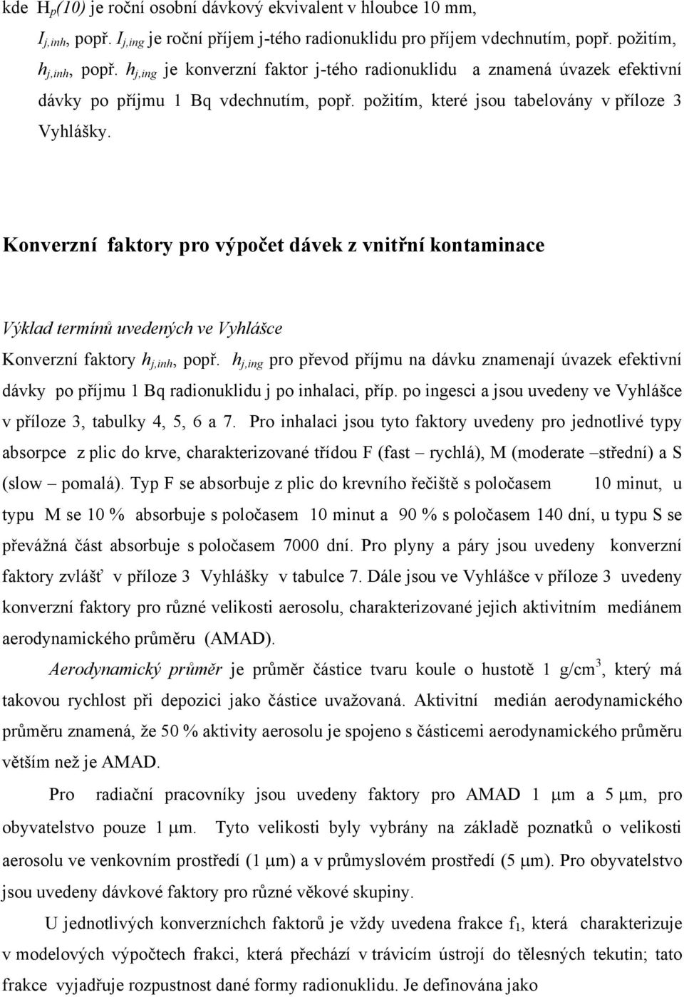 Konverzní faktory pro výpočet dávek z vnitřní kontaminace Výklad termínů uvedených ve Vyhlášce Konverzní faktory h j,inh, popř.