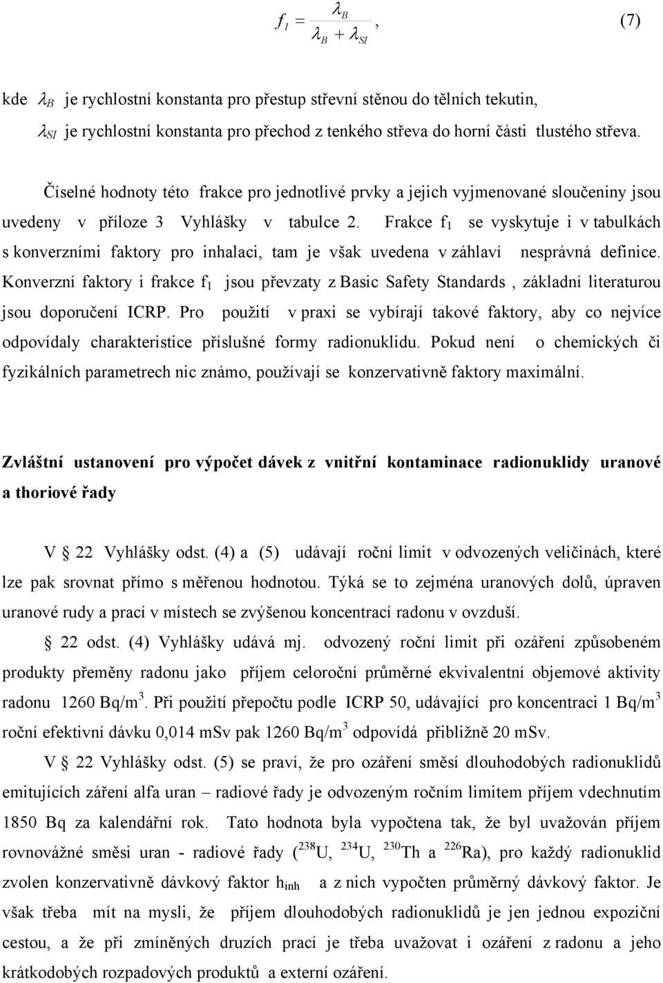 Frakce f 1 se vyskytuje i v tabulkách s konverzními faktory pro inhalaci, tam je však uvedena v záhlaví nesprávná definice.