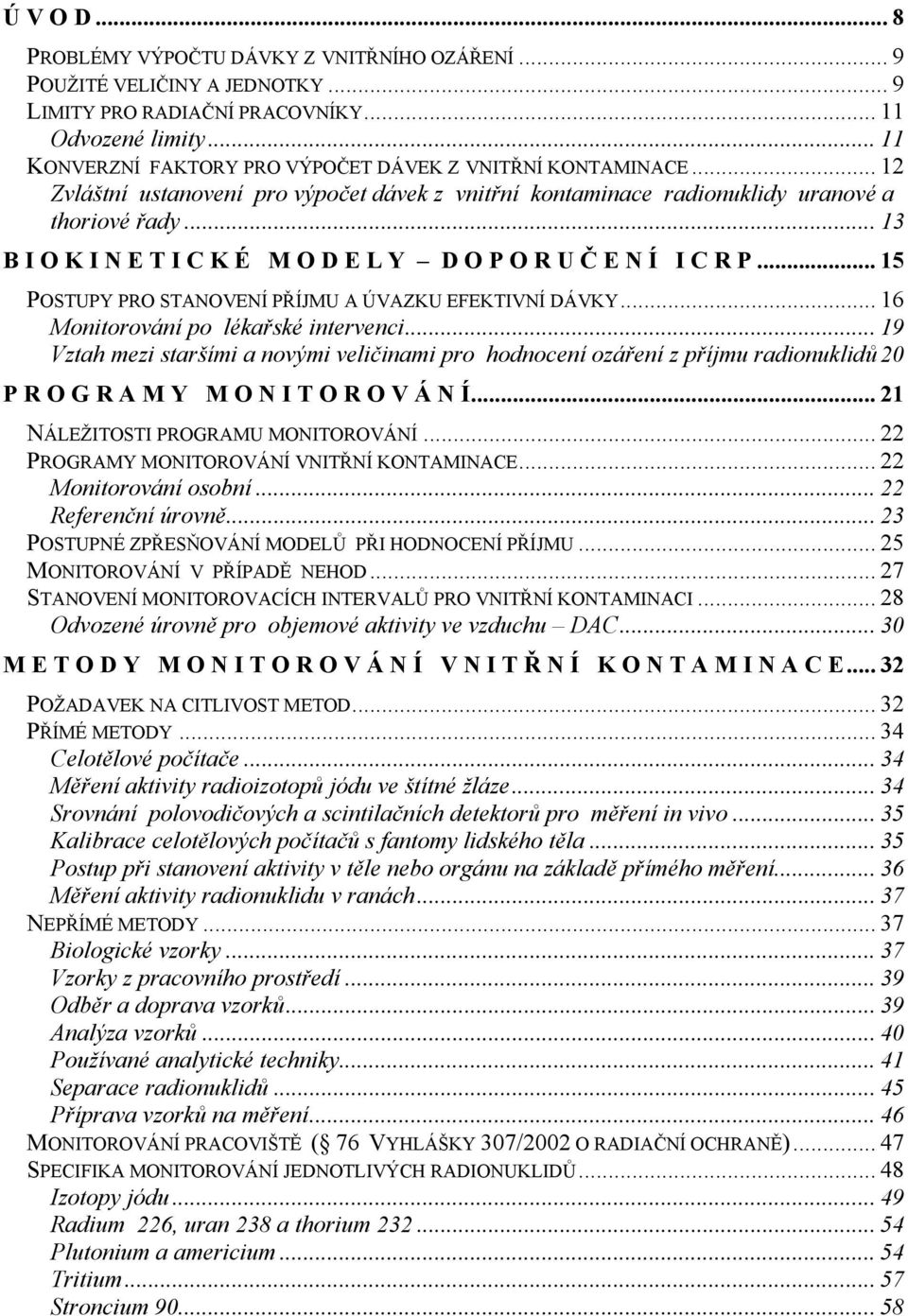 .. 13 B I O K I N E T I C K É M O D E L Y D O P O R U Č E N Í I C R P... 15 POSTUPY PRO STANOVENÍ PŘÍJMU A ÚVAZKU EFEKTIVNÍ DÁVKY... 16 Monitorování po lékařské intervenci.