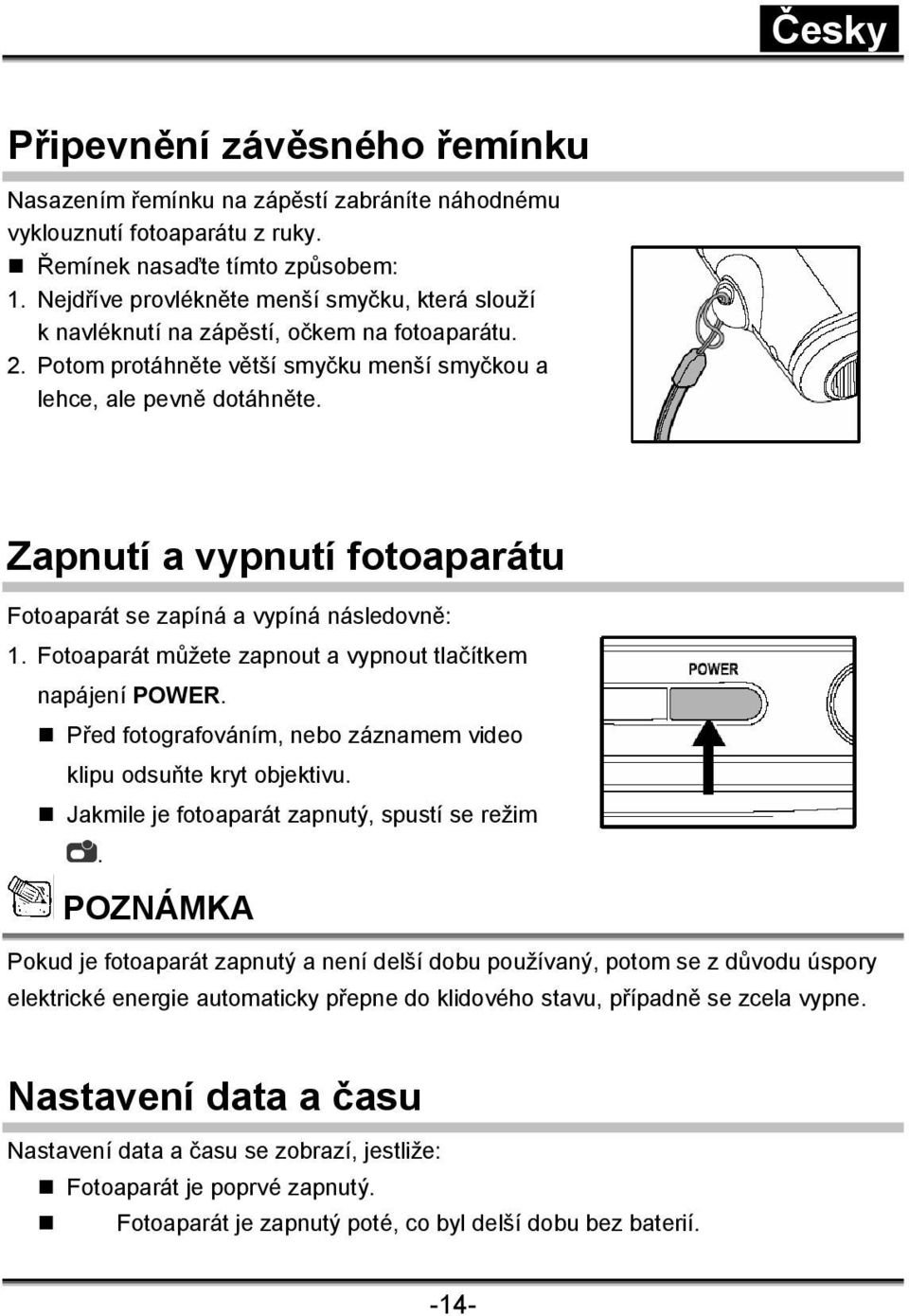 Zapnutí a vypnutí fotoaparátu Fotoaparát se zapíná a vypíná následovně: 1. Fotoaparát můžete zapnout a vypnout tlačítkem napájení POWER.