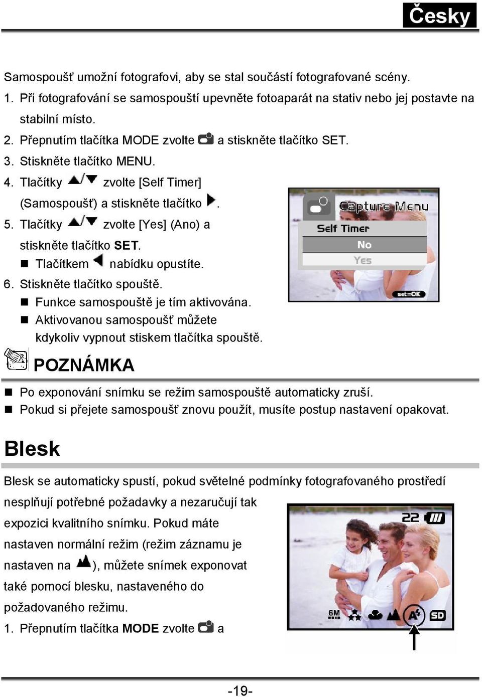 Tlačítky zvolte [Yes] (Ano) a stiskněte tlačítko SET. Tlačítkem nabídku opustíte. 6. Stiskněte tlačítko spouště. Funkce samospouště je tím aktivována.