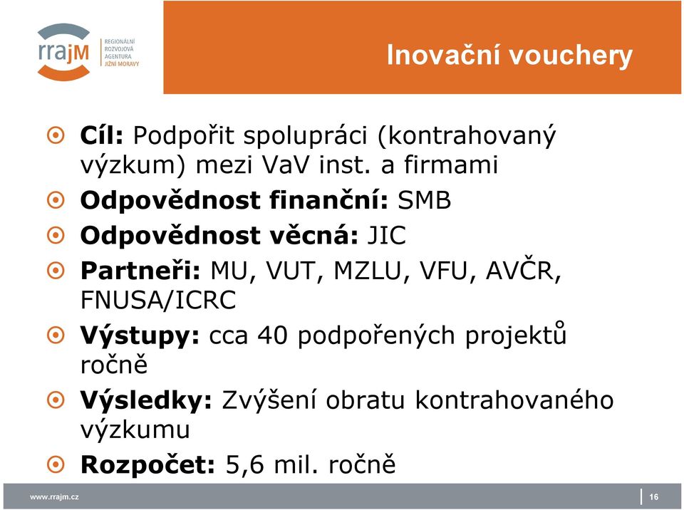 MZLU, VFU, AVČR, FNUSA/ICRC Výstupy: cca 40 pdpřených prjektů rčně