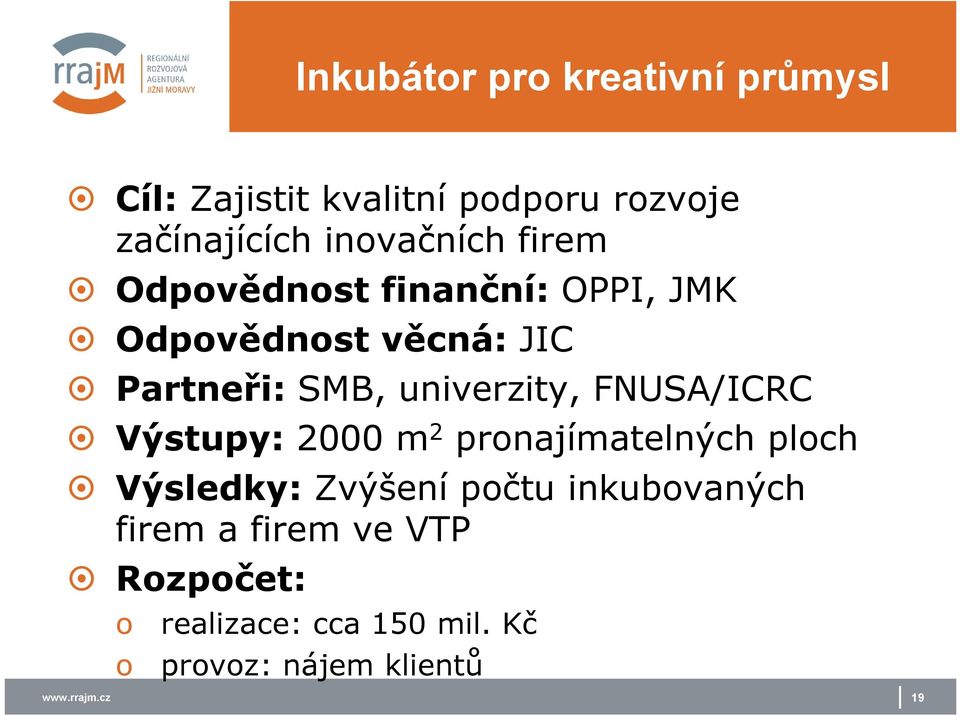 univerzity, FNUSA/ICRC Výstupy: 2000 m 2 prnajímatelných plch Výsledky: Zvýšení pčtu