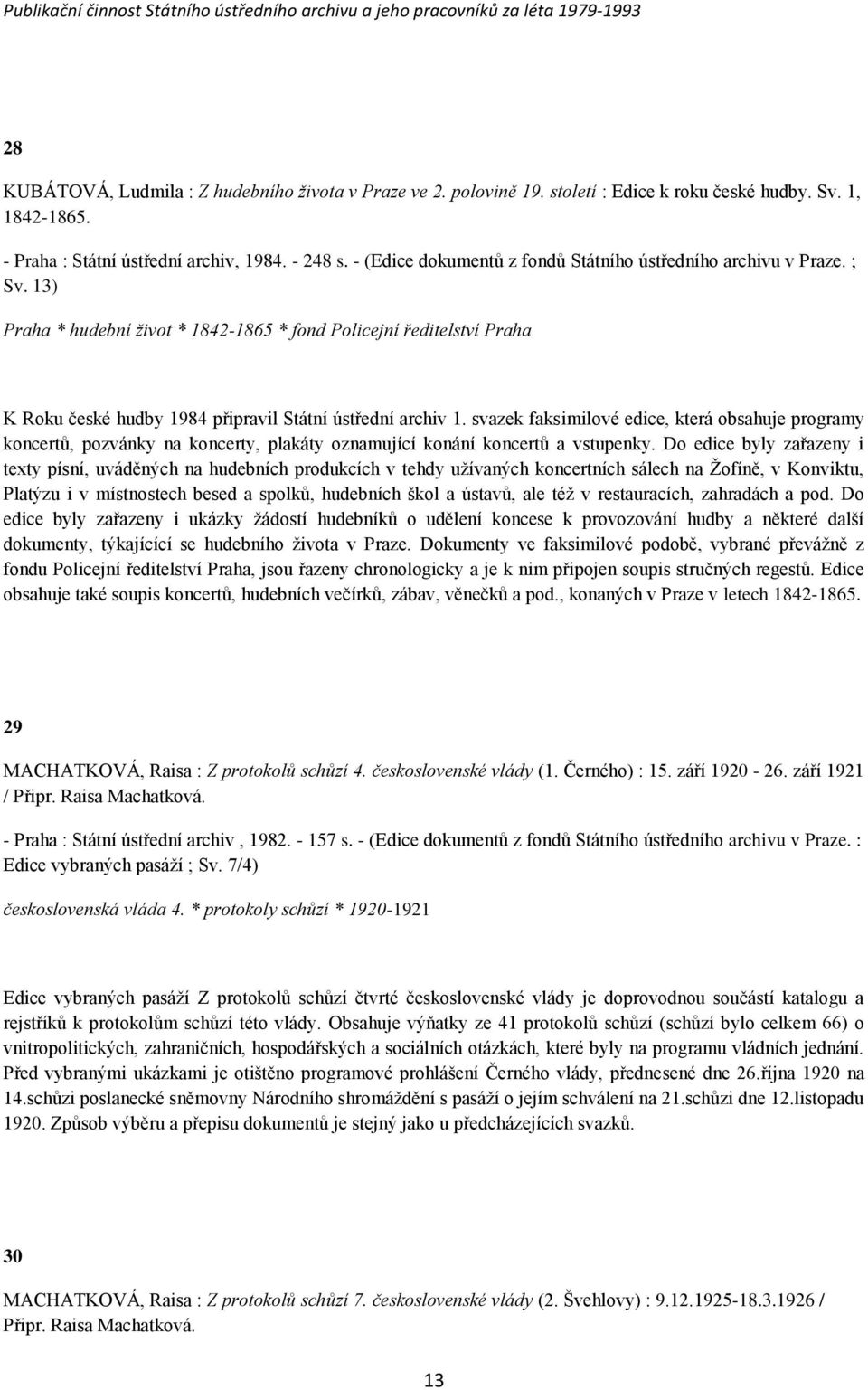 13) Praha * hudební ţivot * 1842-1865 * fond Policejní ředitelství Praha K Roku české hudby 1984 připravil Státní ústřední archiv 1.