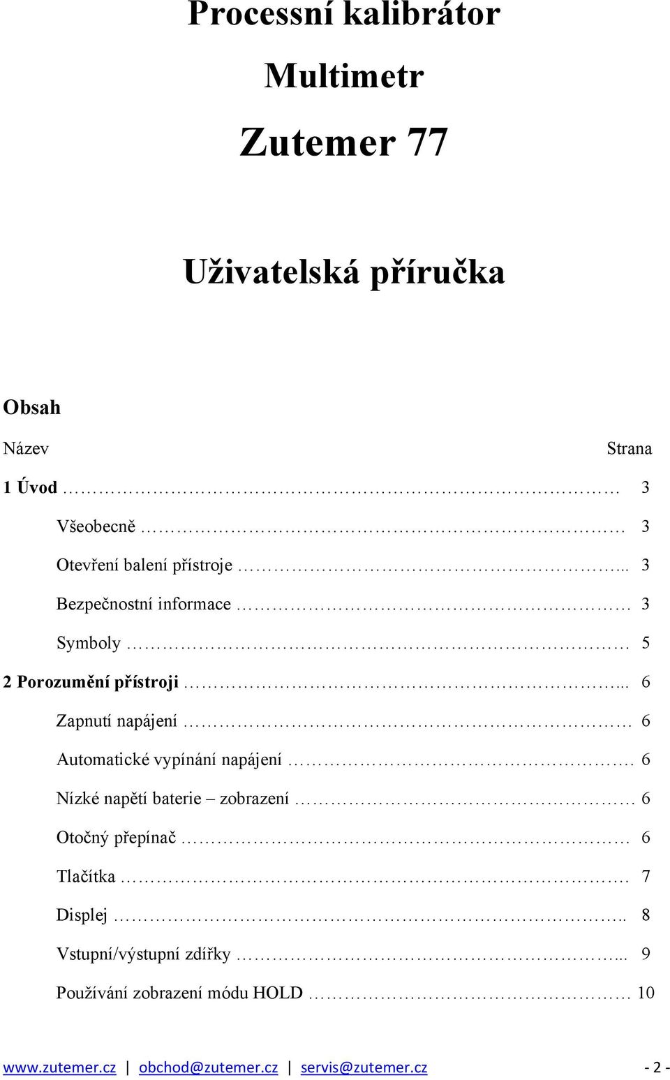 .. 6 Zapnutí napájení 6 Automatické vypínání napájení.