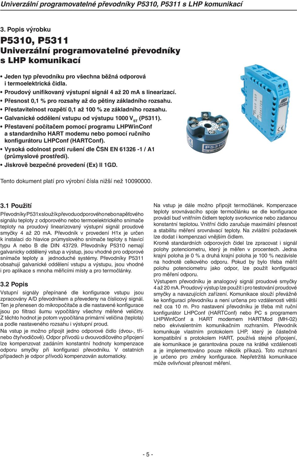 Galvanické oddělení vstupu od výstupu 1000 V ST (P5311). Přestavení počítačem pomocí programu LHPWinConf a standardního HART modemu nebo pomocí ručního konfigurátoru LHPConf (HARTConf).