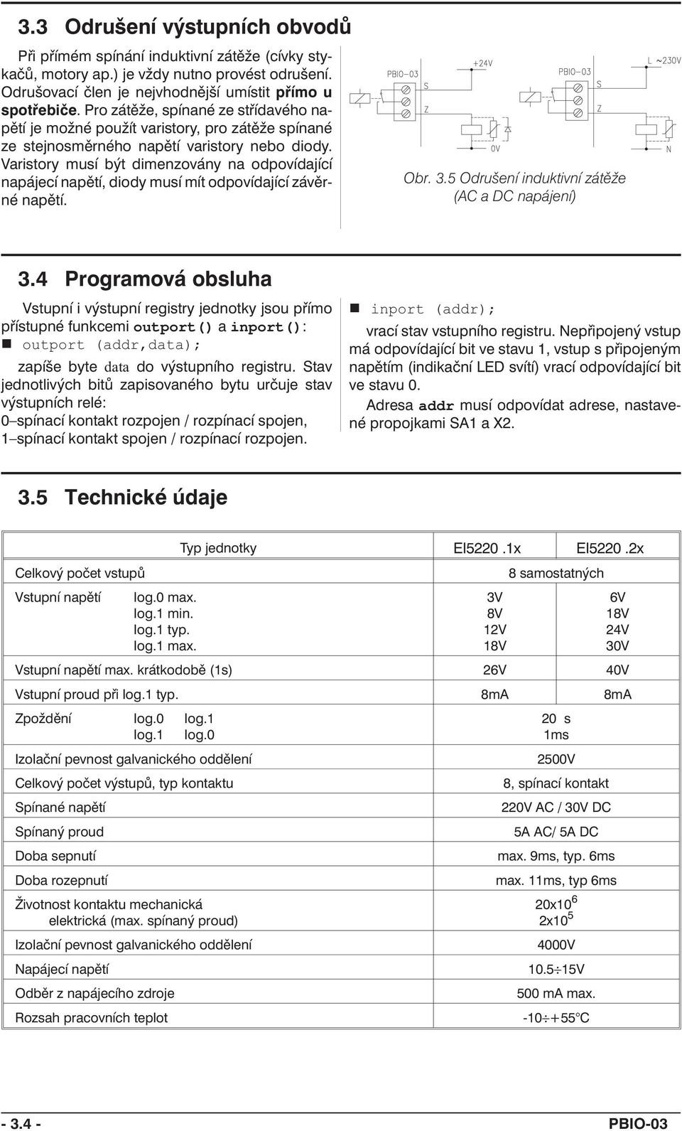 Varistory musí být dimenzovány na odpovídající napájecí napětí, diody musí mít odpovídající závěrné napětí. Obr. 3.5 Odrušení induktivní zátěže (AC a DC napájení) 3.