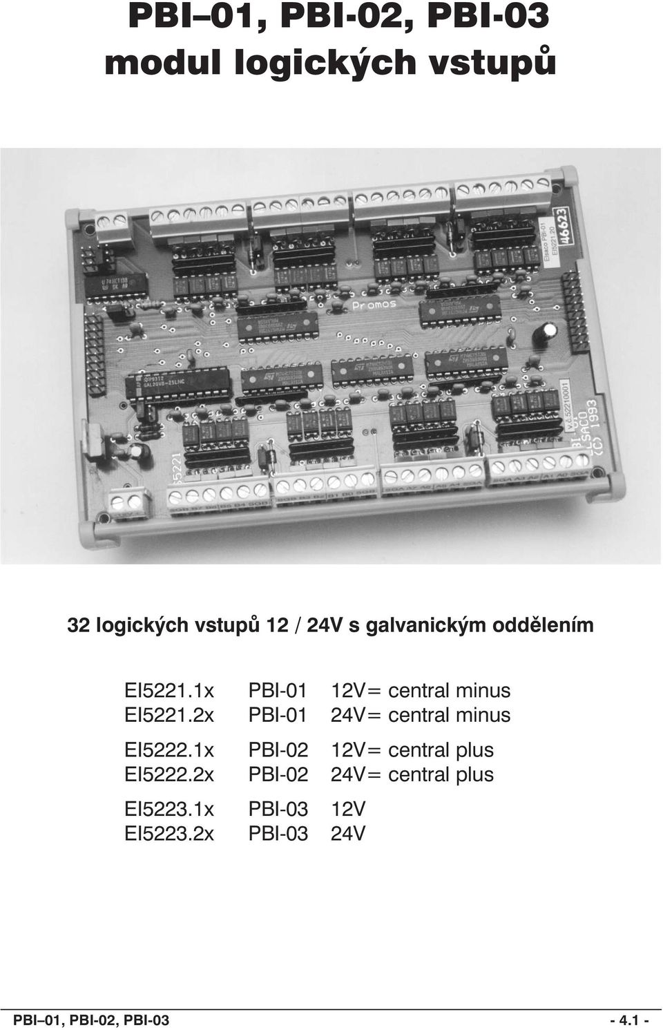 2x PBI-01 24V= central minus EI5222.1x PBI-02 12V= central plus EI5222.