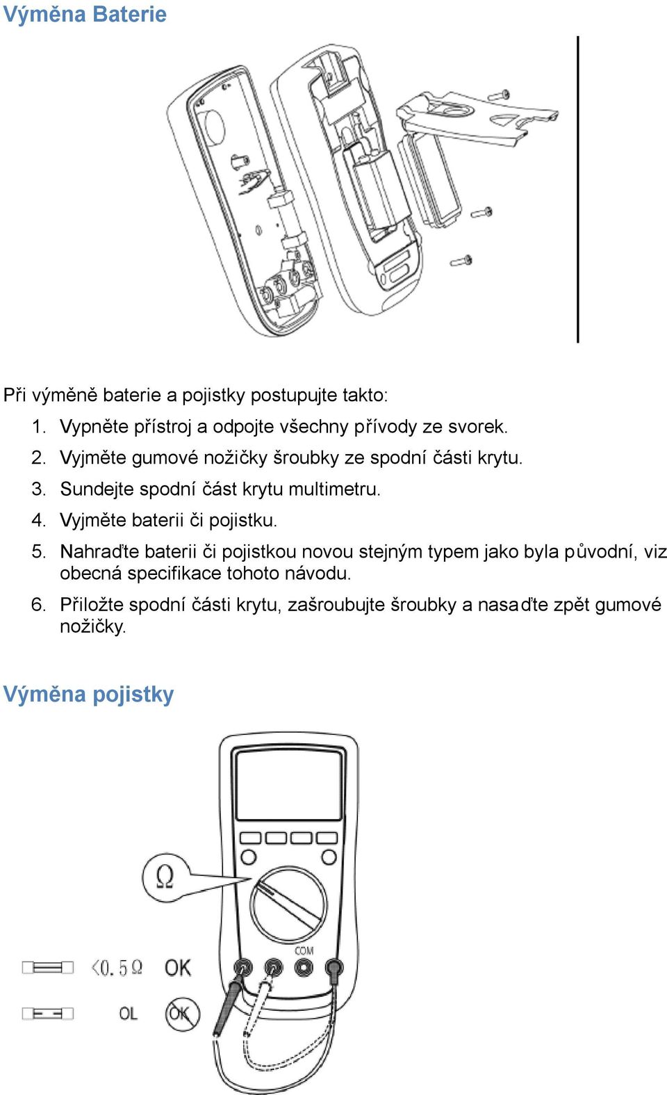 Sundejte spodní část krytu multimetru. 4. Vyjměte baterii či pojistku. 5.