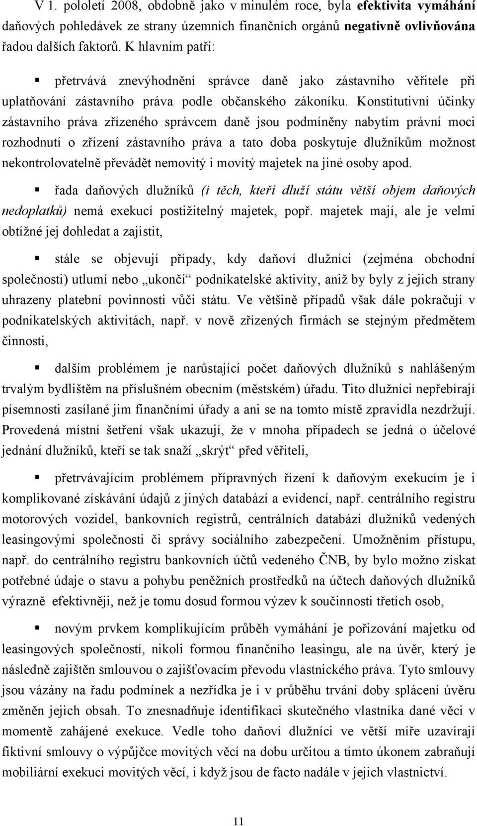 Konstitutivní účinky zástavního práva zřízeného správcem daně jsou podmíněny nabytím právní moci rozhodnutí o zřízení zástavního práva a tato doba poskytuje dlužníkům možnost nekontrolovatelně