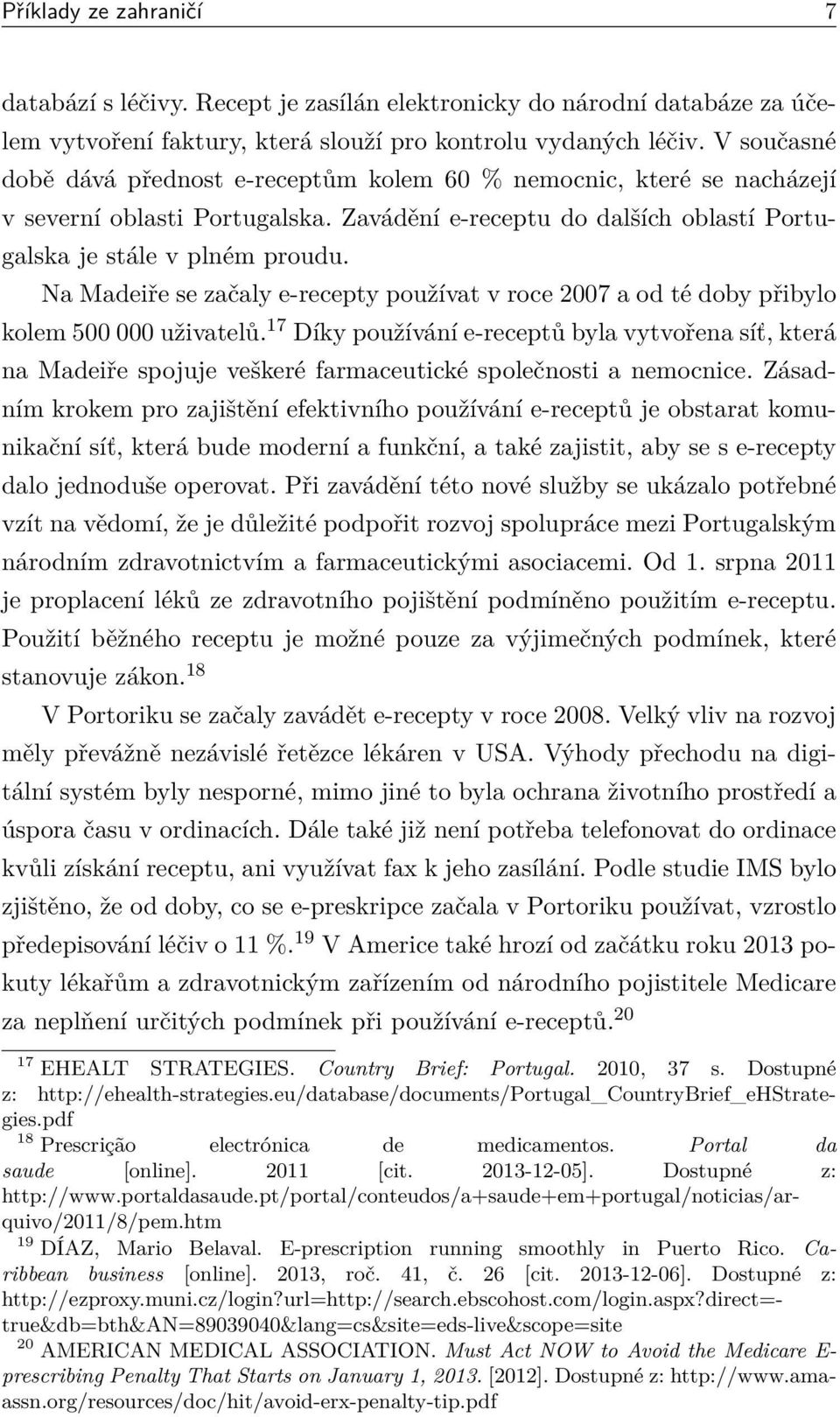 Na Madeiře se začaly e-recepty používat v roce 2007 a od té doby přibylo kolem 500 000 uživatelů.