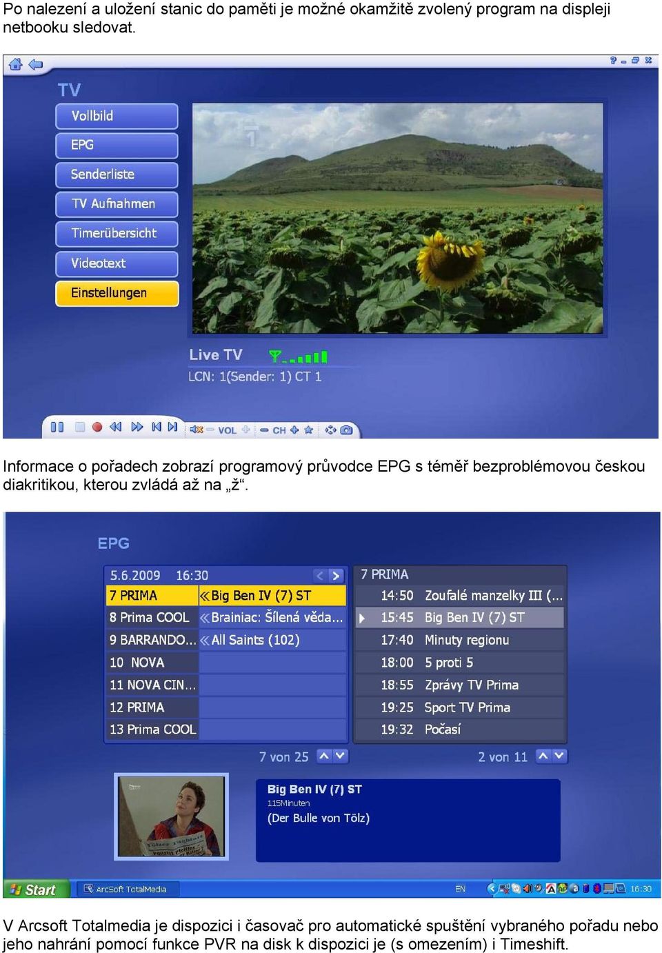 Informace o pořadech zobrazí programový průvodce EPG s téměř bezproblémovou českou diakritikou,