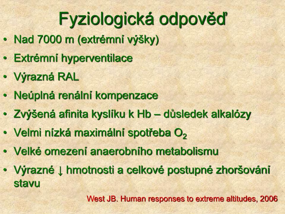 nízká maximální spotřeba O 2 Velké omezení anaerobního metabolismu Výrazné hmotnosti