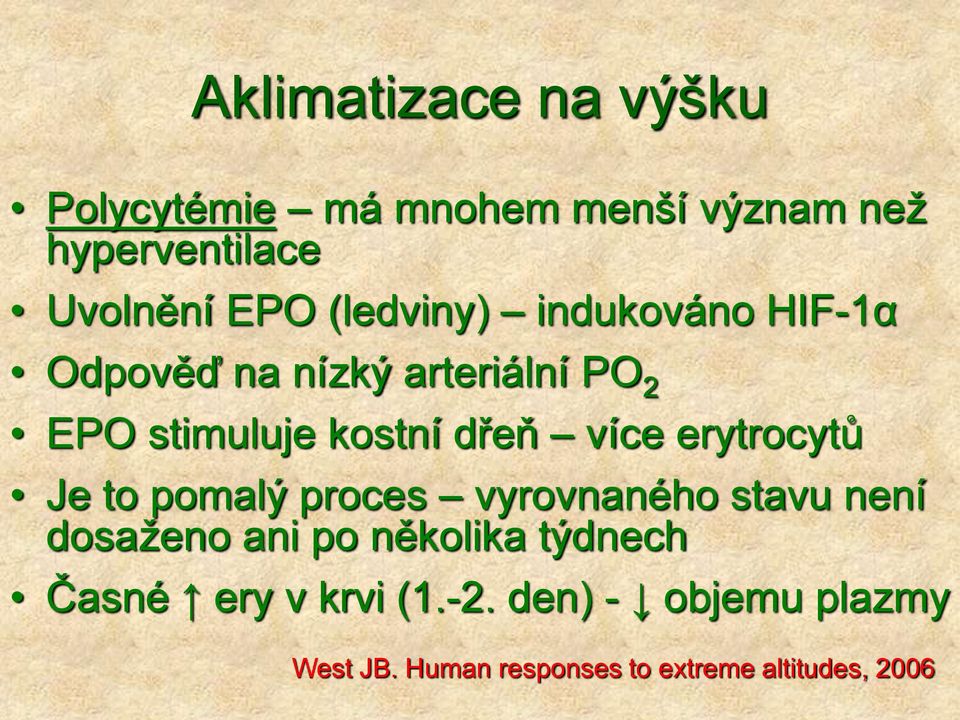 více erytrocytů Je to pomalý proces vyrovnaného stavu není dosaženo ani po několika