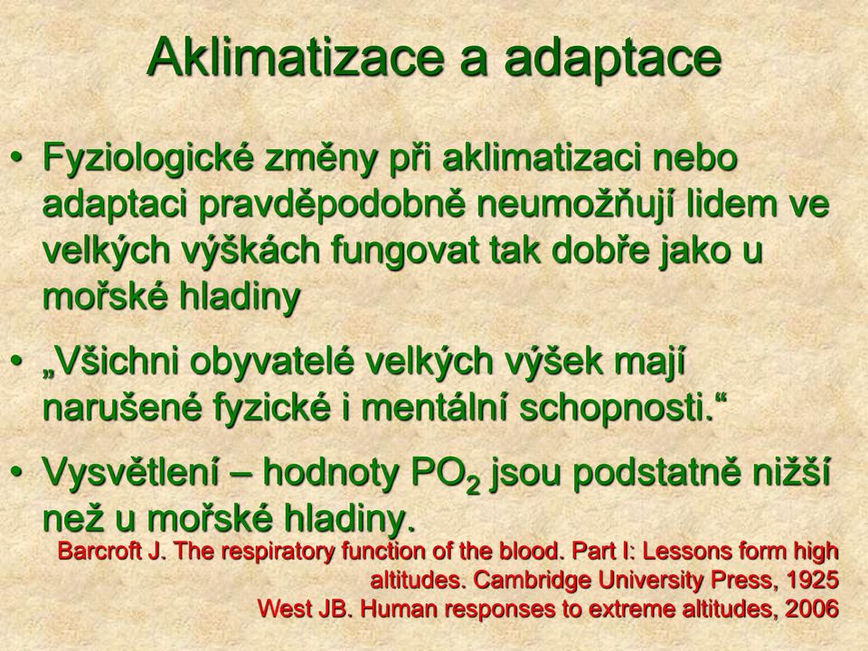 schopnosti. Vysvětlení hodnoty PO 2 jsou podstatně nižší než u mořské hladiny. Barcroft J.