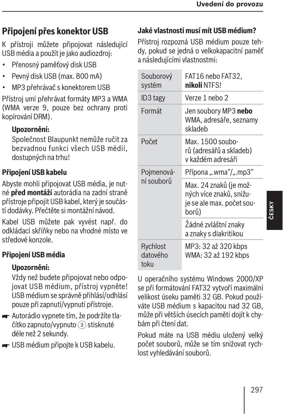 Společnost Blaupunkt nemůže ručit za bezvadnou funkci všech USB médií, dostupných na trhu!