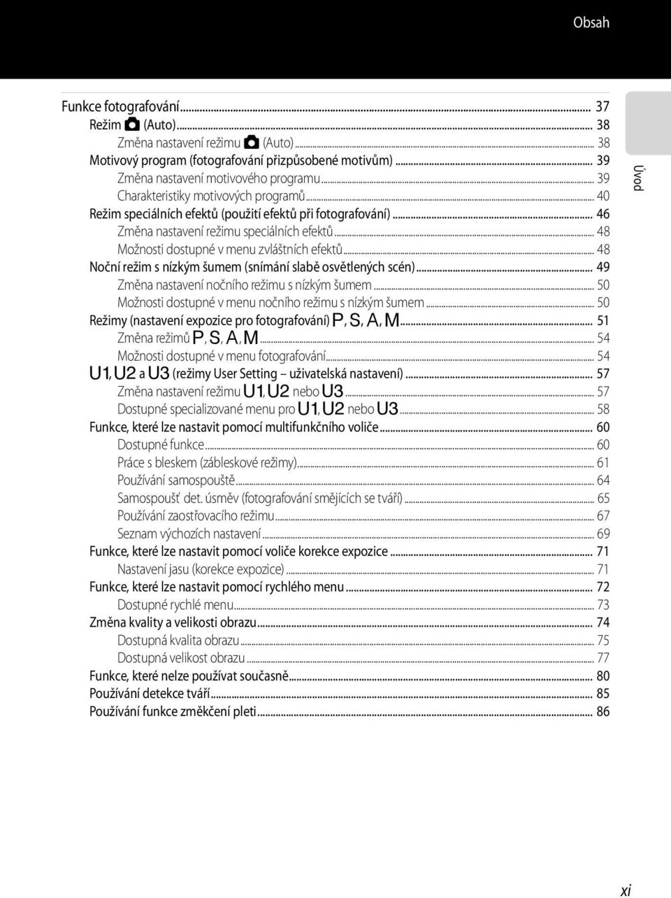 .. 48 Možnosti dostupné v menu zvláštních efektů... 48 Noční režim s nízkým šumem (snímání slabě osvětlených scén)... 49 Změna nastavení nočního režimu s nízkým šumem.