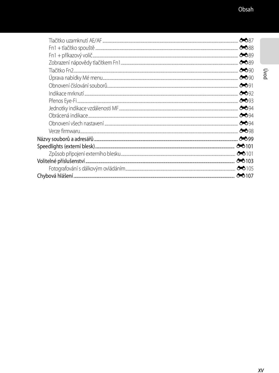 .. E94 Obrácená indikace... E94 Obnovení všech nastavení... E94 Verze firmwaru... E98 Názvy souborů a adresářů... E99 Speedlights (externí blesk).