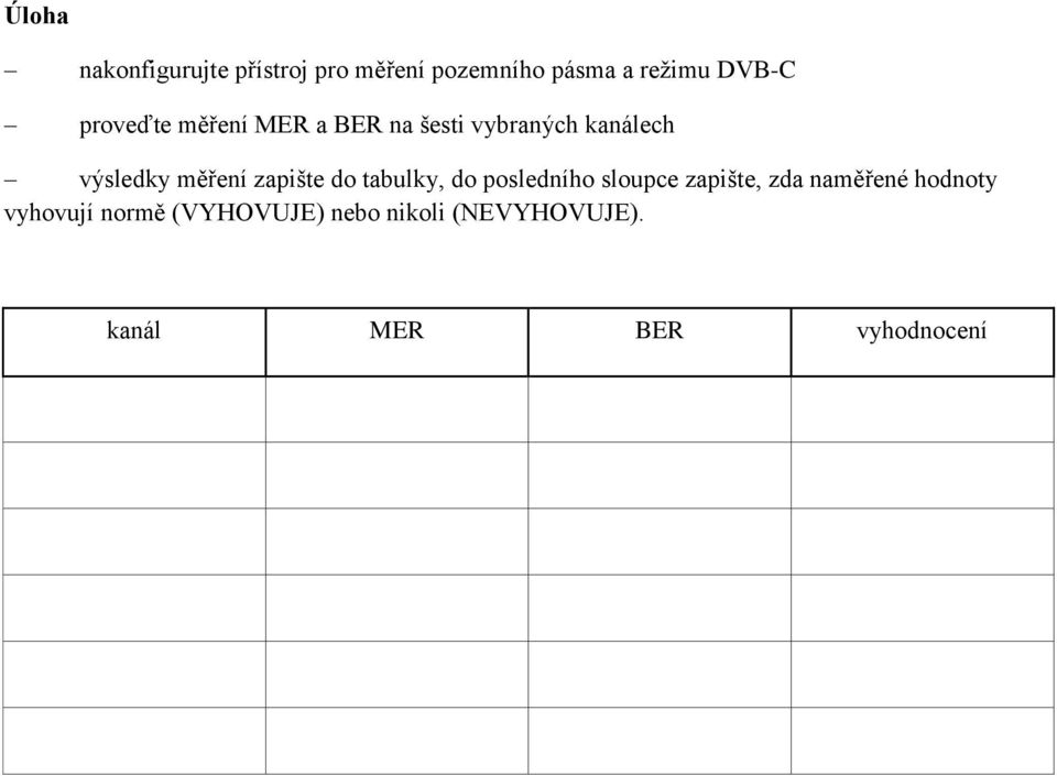 zapište do tabulky, do posledního sloupce zapište, zda naměřené hodnoty