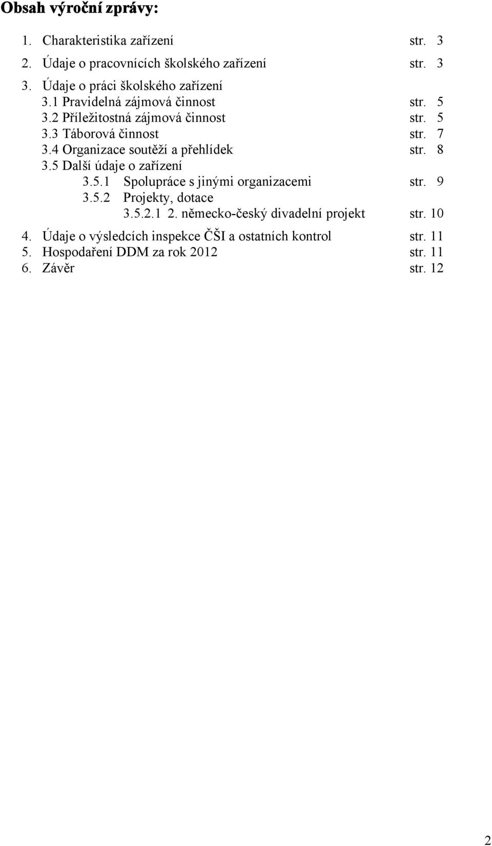 7 3.4 Organizace soutěží a přehlídek str. 8 3.5 Další údaje o zařízení 3.5.1 Spolupráce s jinými organizacemi str. 9 3.5.2 Projekty, dotace 3.