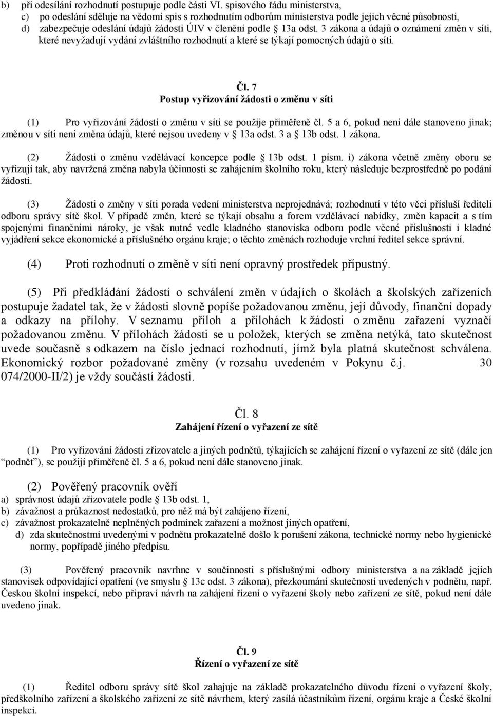 3 zákona a údajů o oznámení změn v síti, které nevyžadují vydání zvláštního rozhodnutí a které se týkají pomocných údajů o síti. Čl.